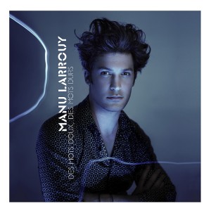 L'album de Manu Larrouy " Des mots doux, des mots durs" L'album de Manu Larrouy " Des mots doux, des mots durs"