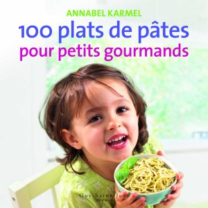 100 plats de pâtes pour petits gourmands 100 plats de pâtes pour petits gourmands