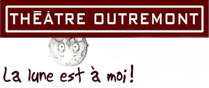 Théâtre Outremont La lune est à moi ! THÉÂTRE OUTREMONT - PREMIÈRE MONTRÉALAISE
