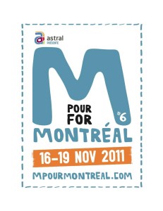 M pour Montréal du 16 au 19 novembre 2011 M pour Montréal du 16 au 19 novembre 2011