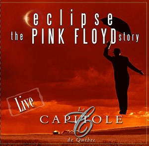 ECLIPSE-live in Quebec- CD Eclipse,The Pink Floyd Story lance un album "Live au Capitole de Québec" le 18 octobre !