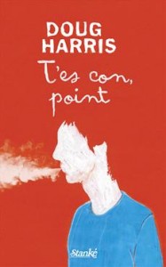 T'ES CON, POINT de DOUG HARRIS T'ES CON, POINT de DOUG HARRIS