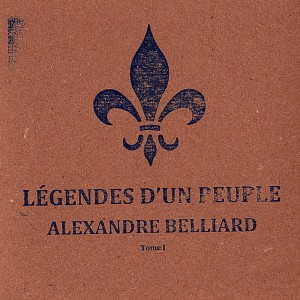 Alexandre Belliard - Légende d'un peuple