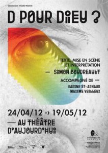 D pour Dieu? Du 24 avril au 19 mai 2012 au Théâtre d'Aujourd'hui D pour Dieu? Du 24 avril au 19 mai 2012 au Théâtre d'Aujourd'hui