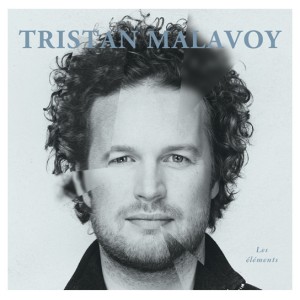 TRISTAN MALAVOY TRISTAN MALAVOY, Les éléments