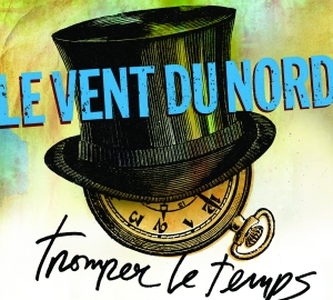 LE VENT DU NORD -  Tromper le temps