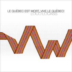 LOCO LOCASS: Le Québec est mort, vive le Québec! LOCO LOCASS: Le Québec est mort, vive le Québec!