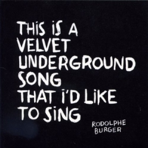 Rodolphe Burger -This is a velvet underground that i d like to sing