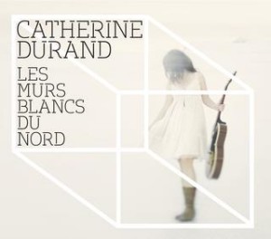 Catherine Durand, Les murs blancs du Nord Catherine Durand, Les murs blancs du Nord