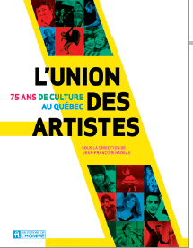 L'union des artistes, 75 ans de culture au Québec L'union des artistes, 75 ans de culture au Québec