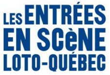 Les Entrées en scène Loto-Québec Les entrées en scène Loto-Québec :
