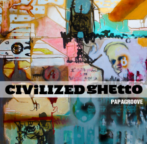 PAPAGROOVE présente son "Civilized Ghetto" PAPAGROOVE présente son "Civilized Ghetto"