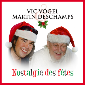 Nostalgie des Fêtes avec Martin Deschamps et Vic Vogel