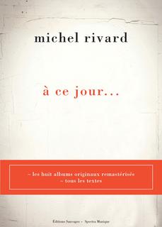 Michel Rivard, à ce jour... Michel Rivard, à ce jour...