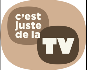 C'EST JUSTE DE LA TV C'EST JUSTE DE LA TV