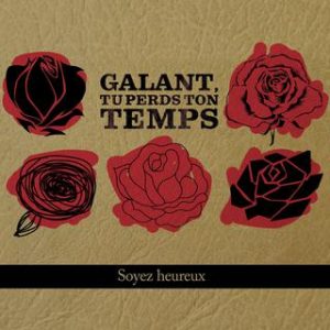 Galant, tu perds ton temps - Soyez heureux