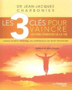 les 3 clefs pour vaincre les pires expériences de la Vie