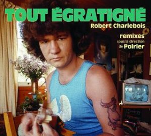 Tout Égratigné Remix - Robert Charlebois