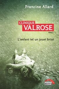 Clinique Valrose, tome 2 : L’enfant tel un jouet brisé