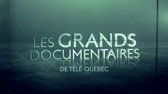 Les grands documentaires de Télé-Québec.