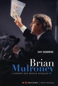 Guy Gendron Brian Mulroney L'homme des beaux risques © photo: courtoisie