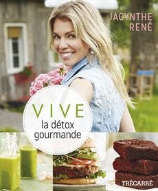 Vive la détox gourmande, Jacynthe René 