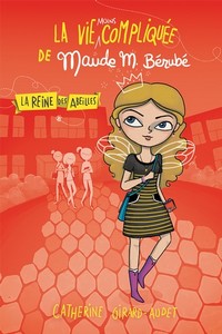 La vie moins compliquée de Maude M. Bérubé – La reine des abeilles.