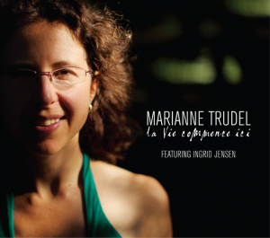 Marianne Trudel - La vie commence ici