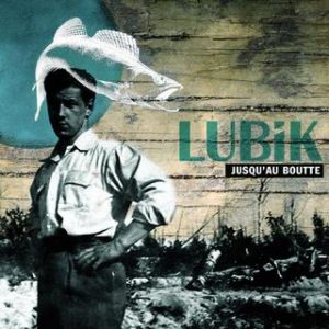 Lubik – jusqu’au boutte