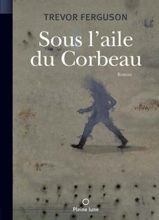 Trevor Ferguson, Sous l'aile du corbeau © photo: courtoisie