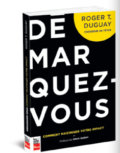 Démarquez-vous - Comment maximiser votre impact, de Roger T. Duguay