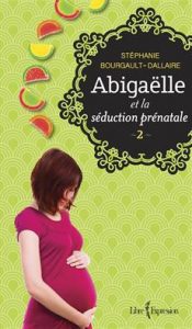 Abigaëlle et la séduction prénatale, tome 2