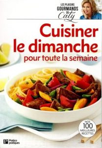 Les plaisirs gourmands de Caty, Cuisiner le dimanche pour toute la semaine