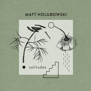 Matt  Holusbowski - solitudes