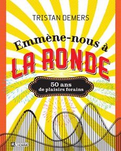 Emmène-nous à La Ronde 50 ans de plaisirs forains