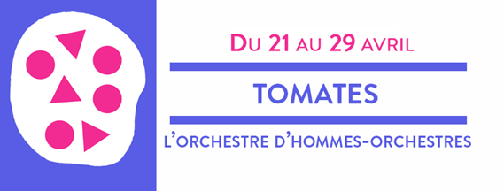 TOMATES – L’orchestre d’hommes-orchestres du 21 au 29 avril 2018