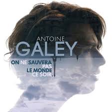 antoine-galey-on-ne-sauvera-pas-le-monde-ce-soir