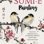 Mindful Artist: Sumi-e Painting. Master the Meditative Art of Japanese Brush Painting. Virginia Lloyd-Davies
