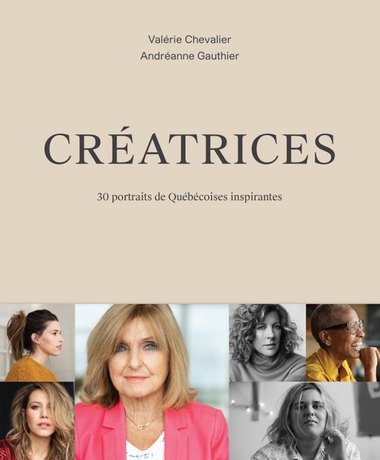 Créatrices, 30 portraits de Québécoises inspirantes, un recueil fascinant sur le processus de création! Quel cadeau idéal à offrir!